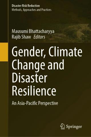 Edited by Mausumi Bhattacharyya and Rajib Shaw. Gender, Climate Change and Disaster Resilience.