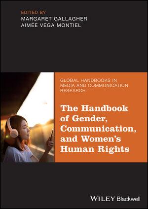 The Handbook of Gender, Communication, and Women's Human Rights The Handbook of Gender, Communication, and Women's Human Rights